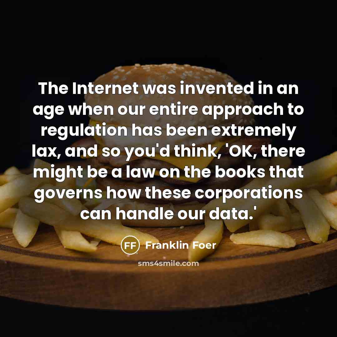 “The Internet was invented in an age when our entire…” quote by Franklin Foer
