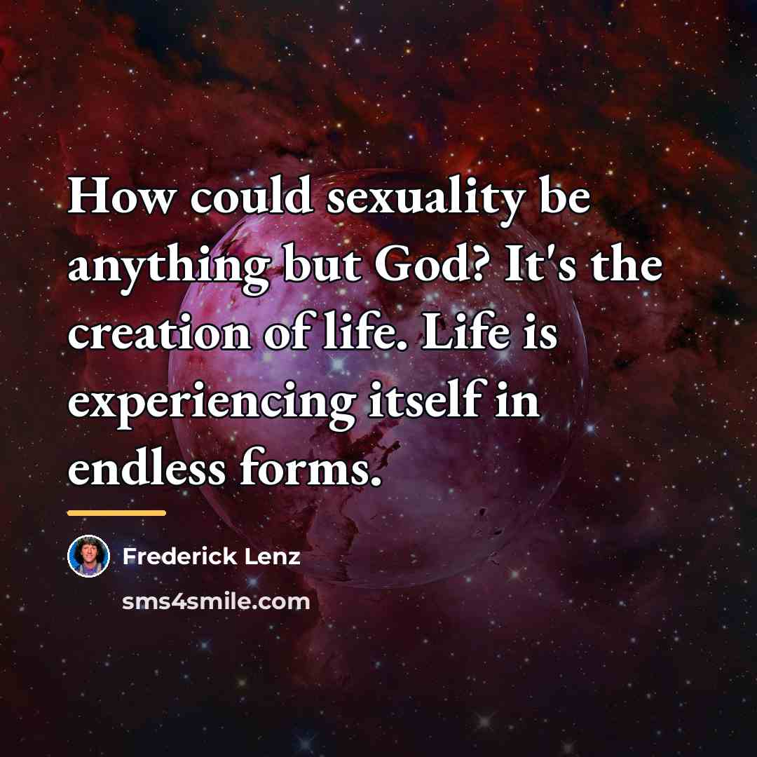 “How could sexuality be anything but God? It's the creation…” quote by Frederick Lenz
