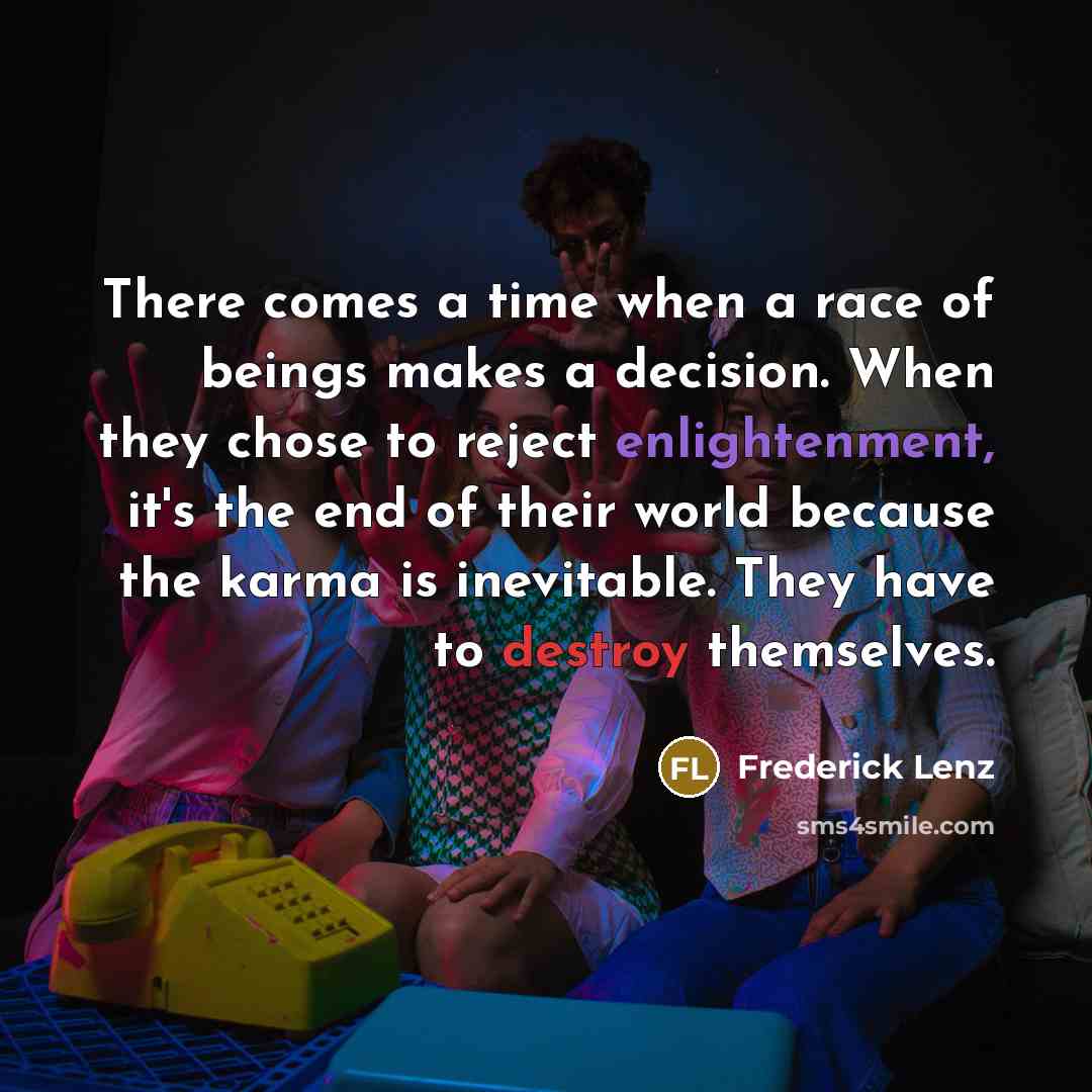 “There comes a time when a race of beings makes…” quote by Frederick Lenz