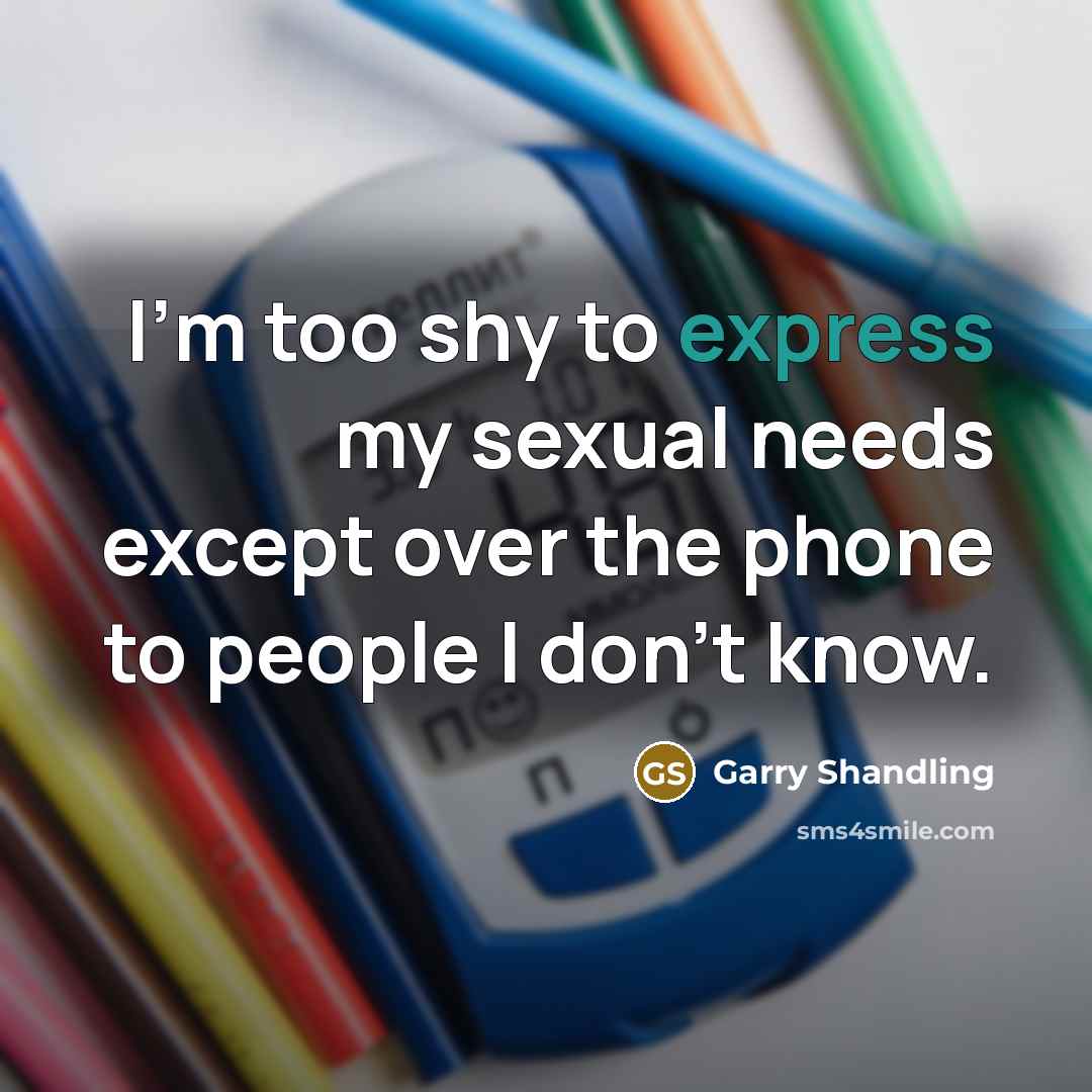 “I'm too shy to express my sexual needs except over…” quote by Garry Shandling