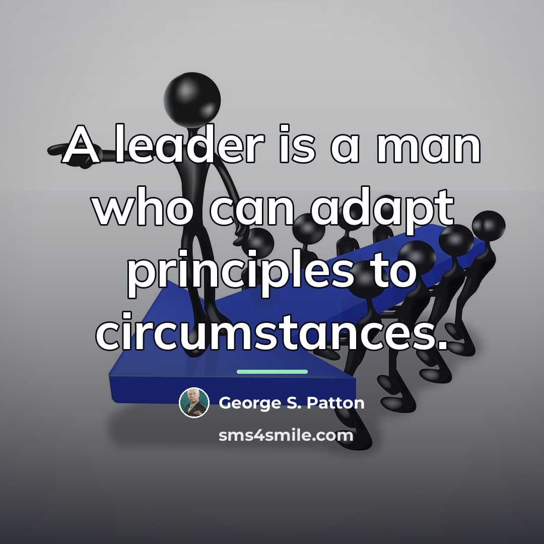 “A leader is a man who can adapt principles to…” quote by George S. Patton