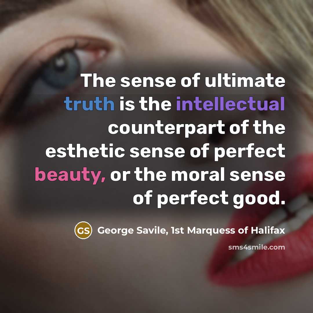 “The sense of ultimate truth is the intellectual counterpart of…” quote by George Savile, 1st Marquess of Halifax