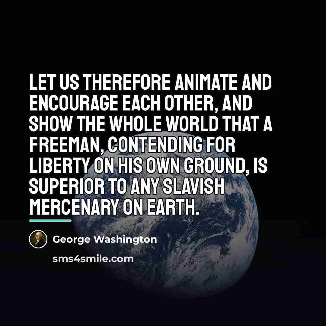 “Let us therefore animate and encourage each other, and show…” quote by George Washington