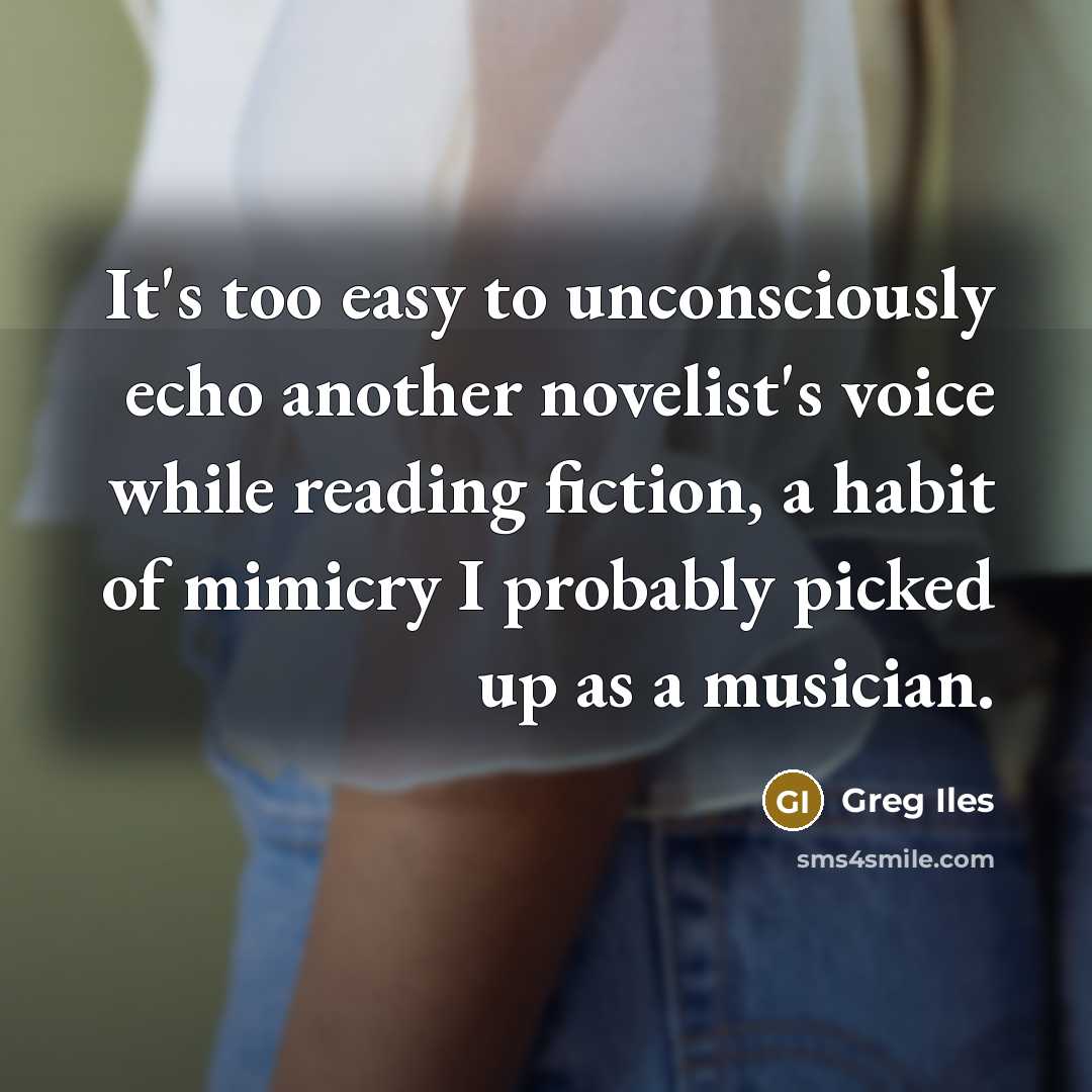 “It's too easy to unconsciously echo another novelist's voice while…” quote by Greg Iles