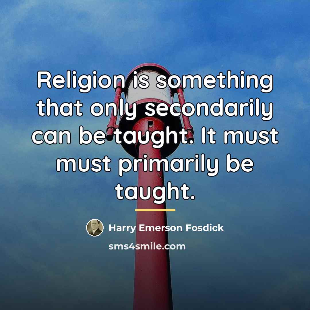 “Religion is something that only secondarily can be taught. It…” quote by Harry Emerson Fosdick
