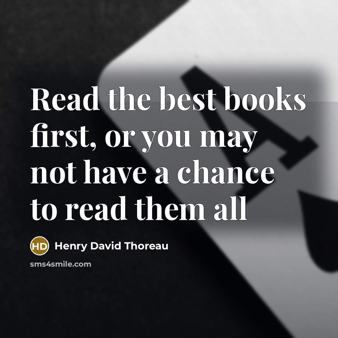 “Read the best books first, or you may not have…” quote by Henry David Thoreau