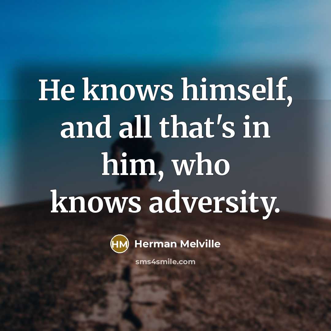 “He knows himself, and all that's in him, who knows…” quote by Herman Melville