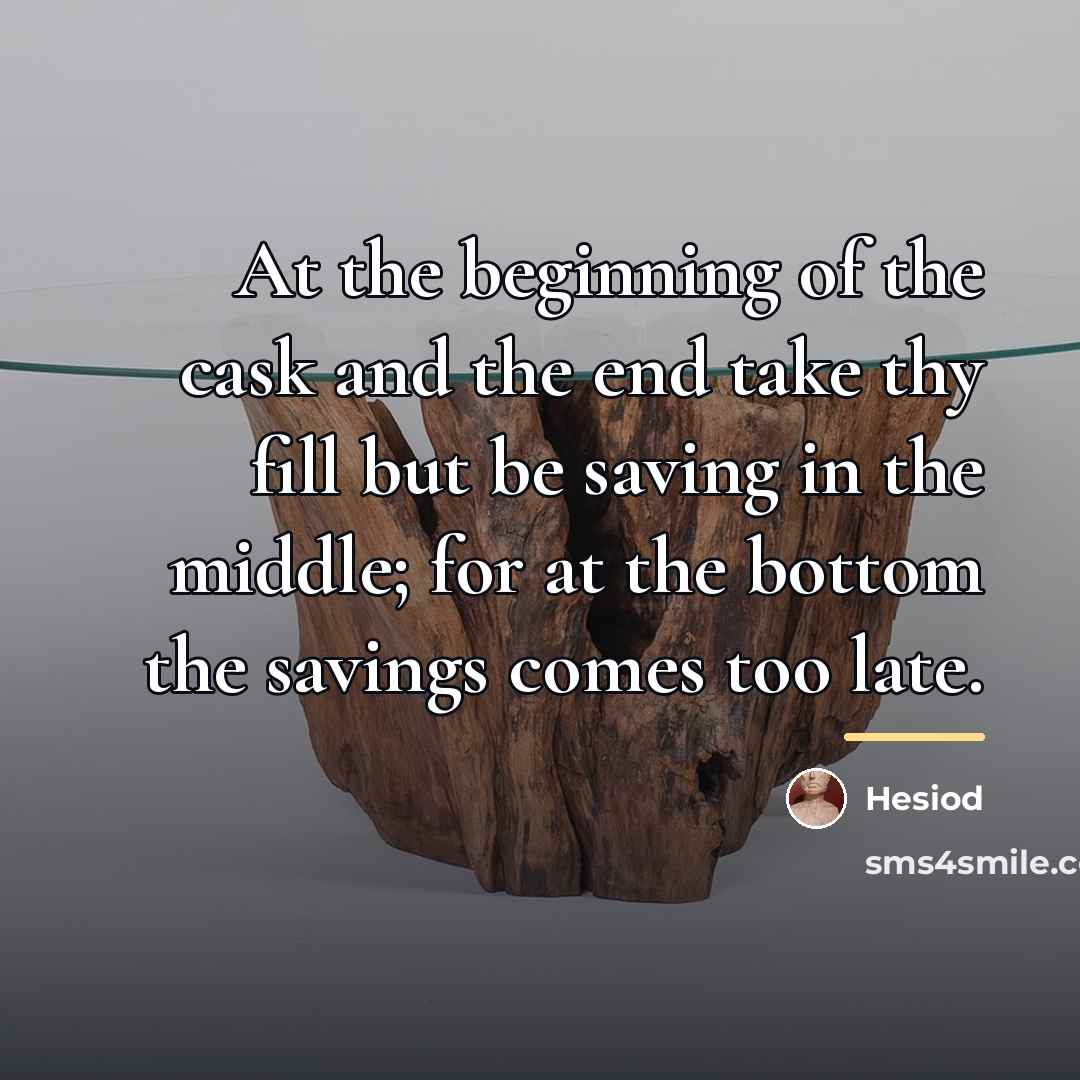 “At the beginning of the cask and the end take…” quote by Hesiod