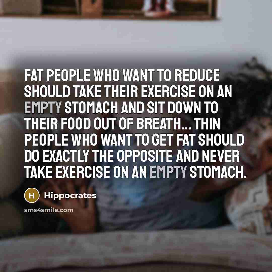 “Fat people who want to reduce should take their exercise…” quote by Hippocrates
