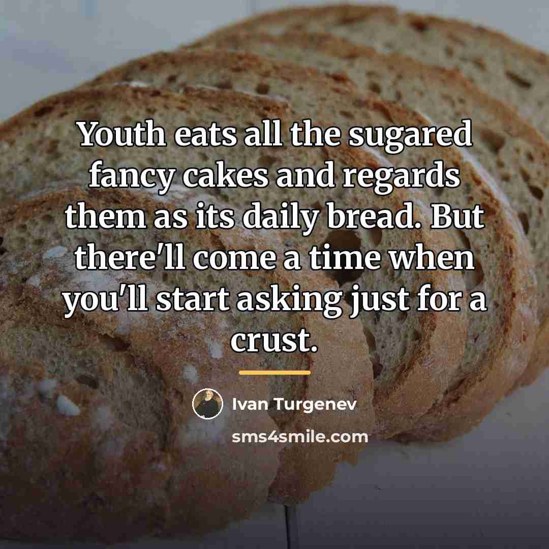 “Youth eats all the sugared fancy cakes and regards them…” quote by Ivan Turgenev
