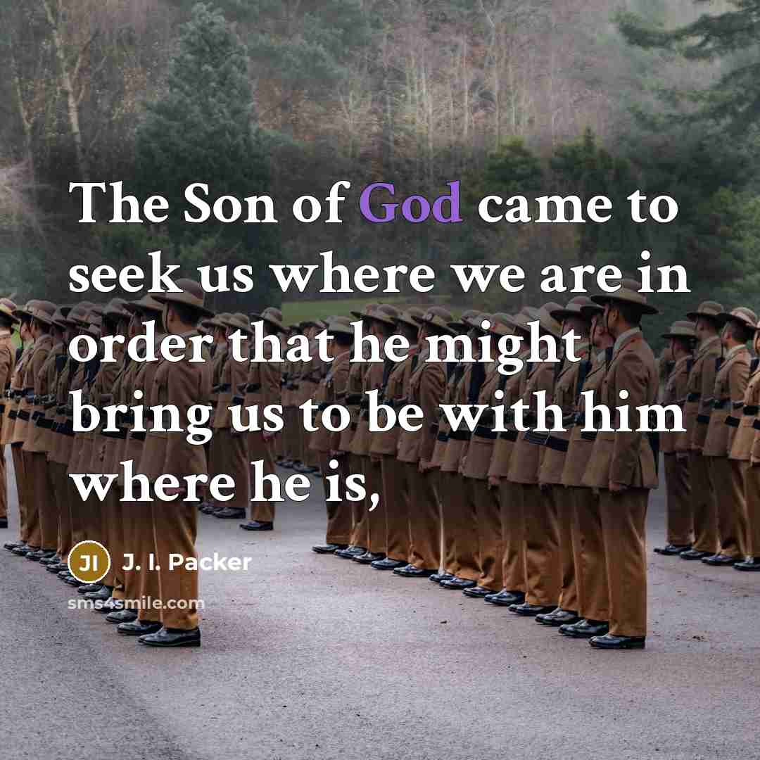 “The Son of God came to seek us where we…” quote by J. I. Packer