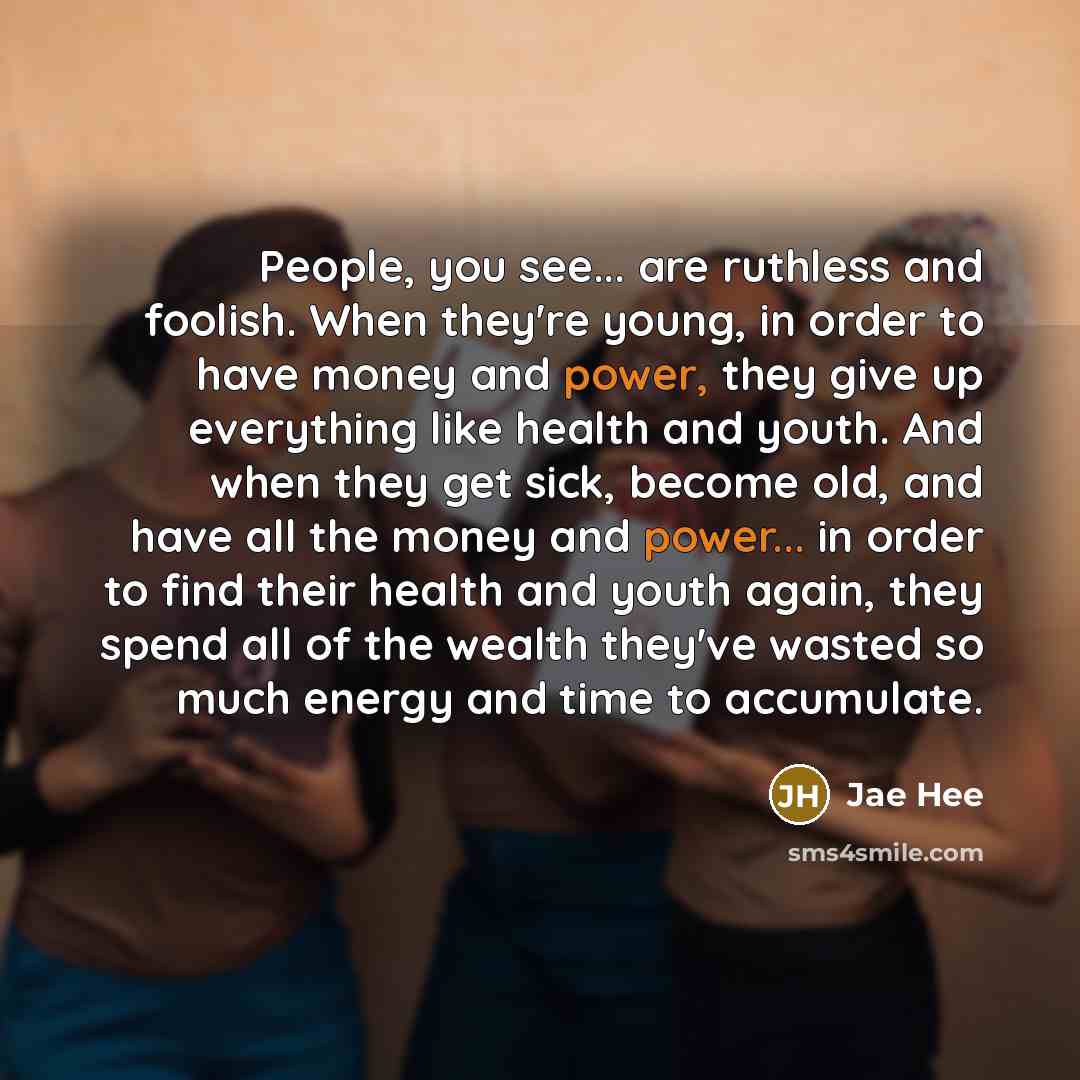 “People, you see... are ruthless and foolish. When they're young,…” quote by Jae Hee