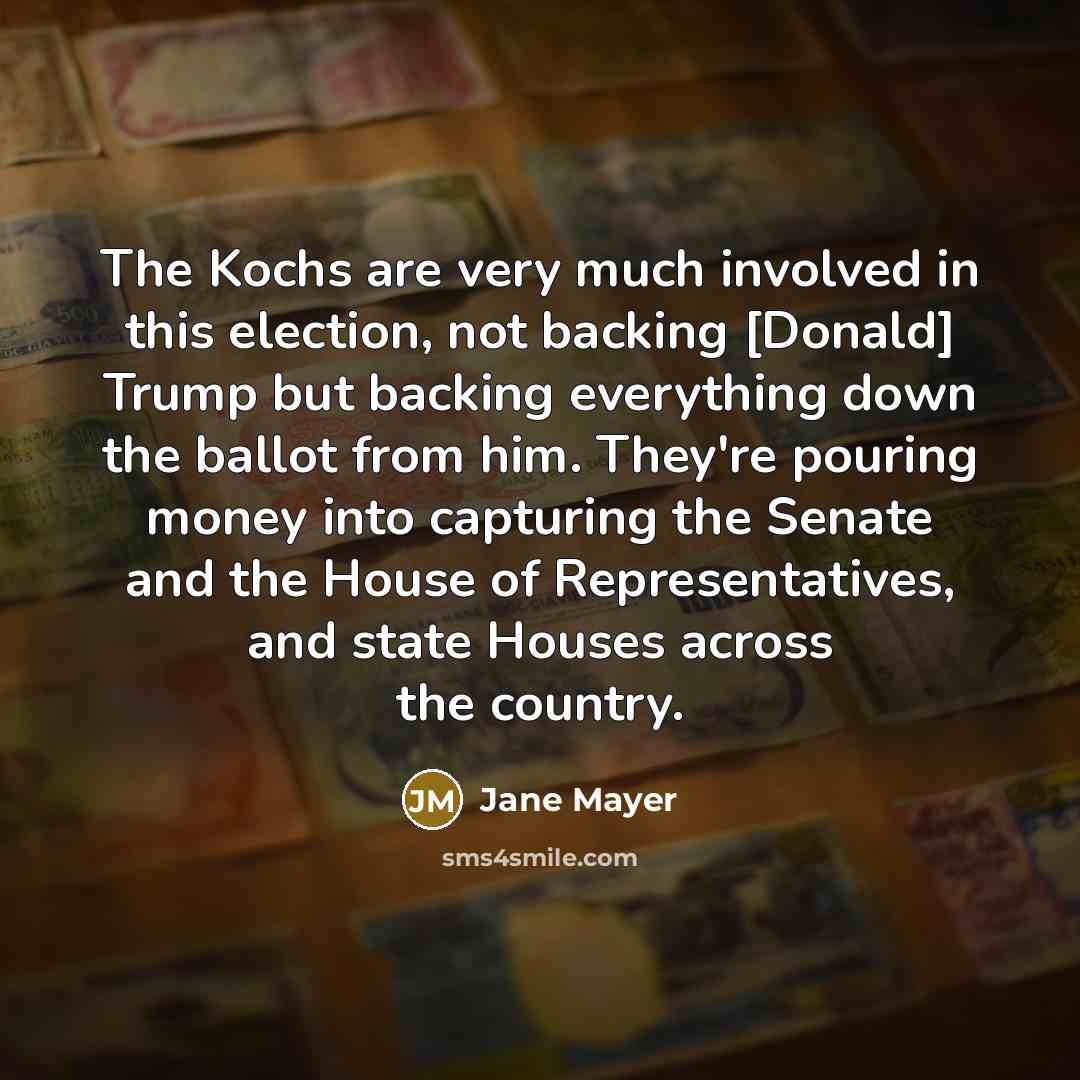 “The Kochs are very much involved in this election, not…” quote by Jane Mayer