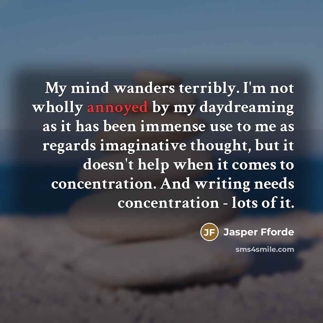 “My mind wanders terribly. I'm not wholly annoyed by my…” quote by Jasper Fforde