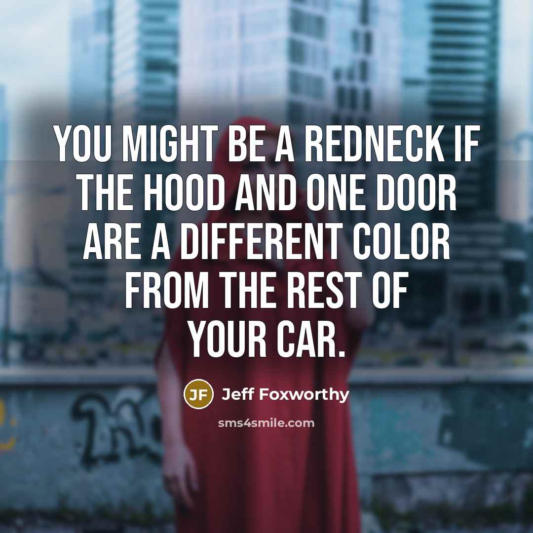 “You might be a redneck if the hood and one…” quote by Jeff Foxworthy