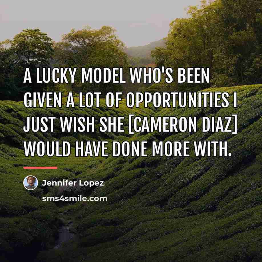 “A lucky model who's been given a lot of opportunities…” quote by Jennifer Lopez