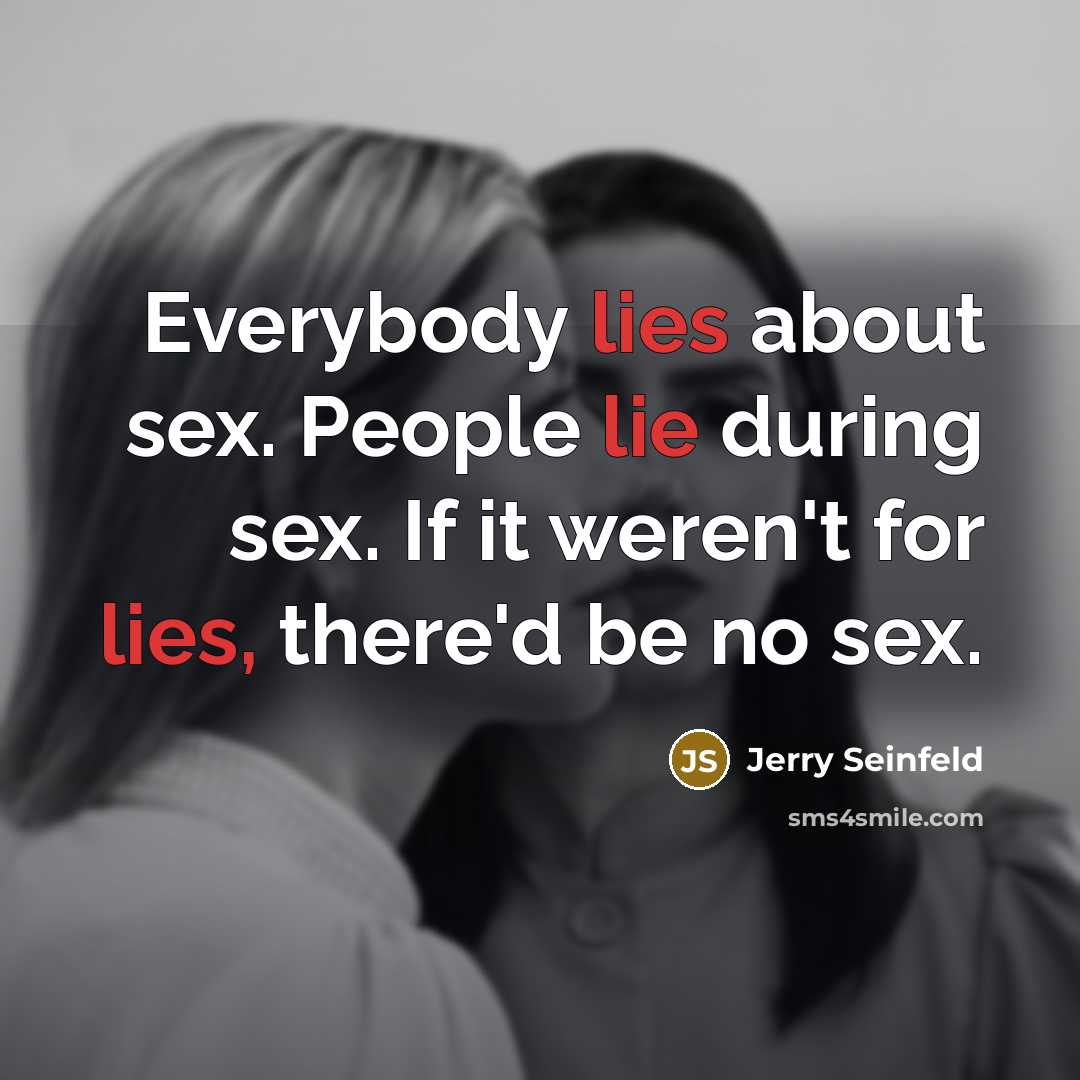 “Everybody lies about sex. People lie during sex. If it…” quote by Jerry Seinfeld