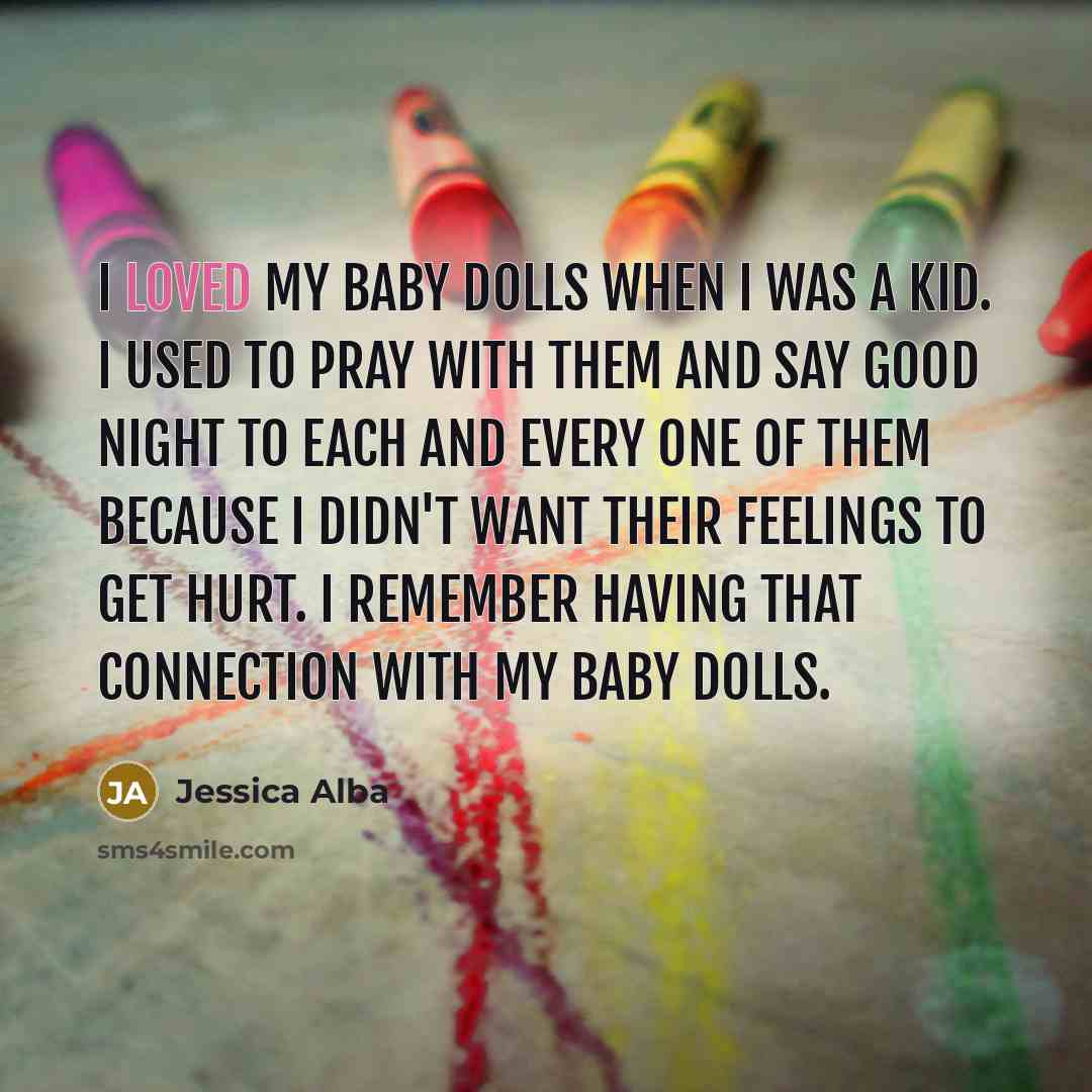 “I loved my baby dolls when I was a kid.…” quote by Jessica Alba