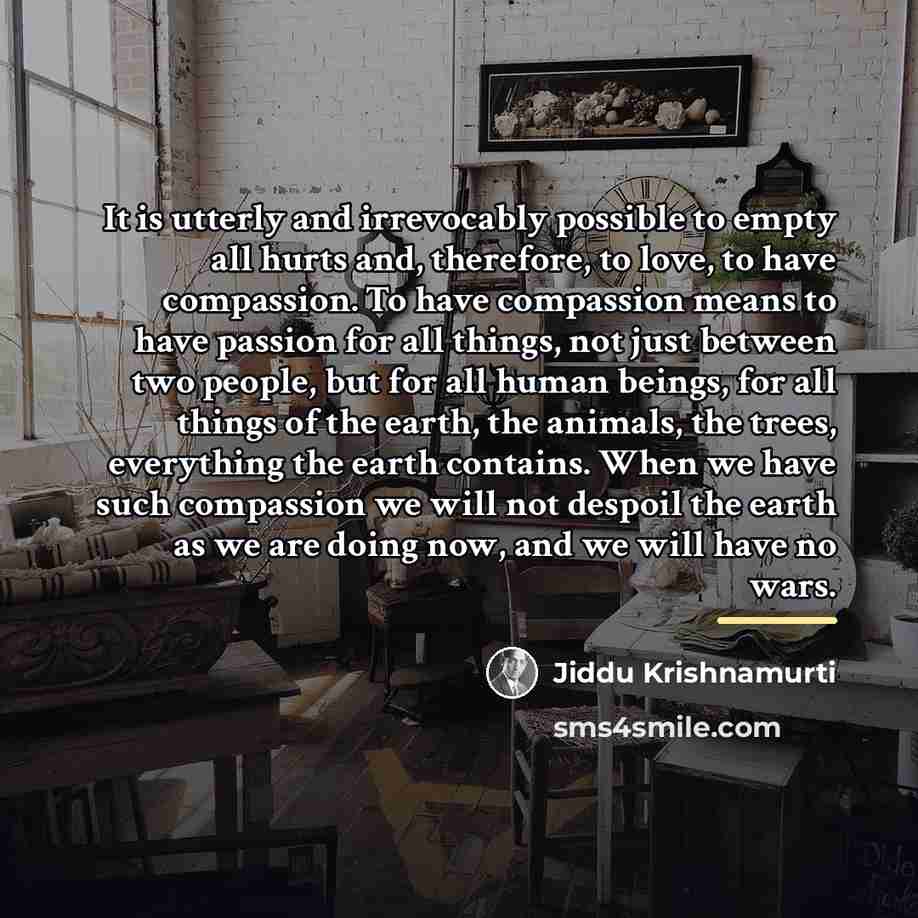 “It is utterly and irrevocably possible to empty all hurts…” quote by Jiddu Krishnamurti