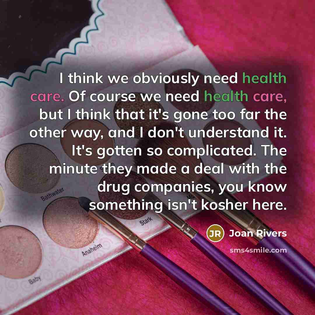 “I think we obviously need health care. Of course we…” quote by Joan Rivers