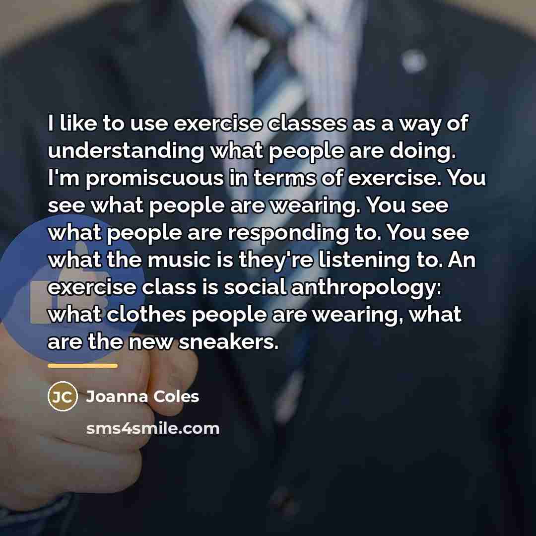 “I like to use exercise classes as a way of…” quote by Joanna Coles