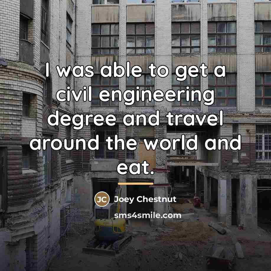 “I was able to get a civil engineering degree and…” quote by Joey Chestnut