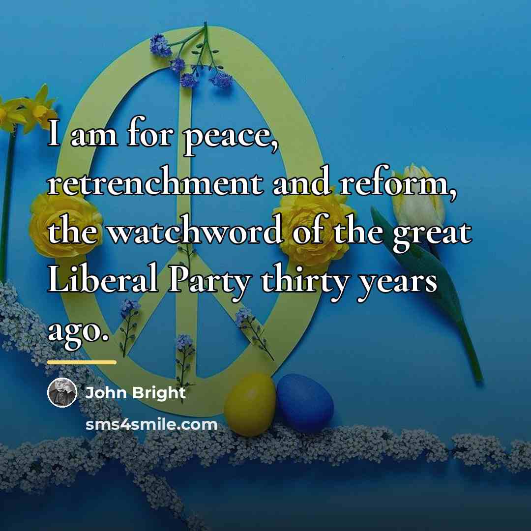 “I am for peace, retrenchment and reform, the watchword of…” quote by John Bright