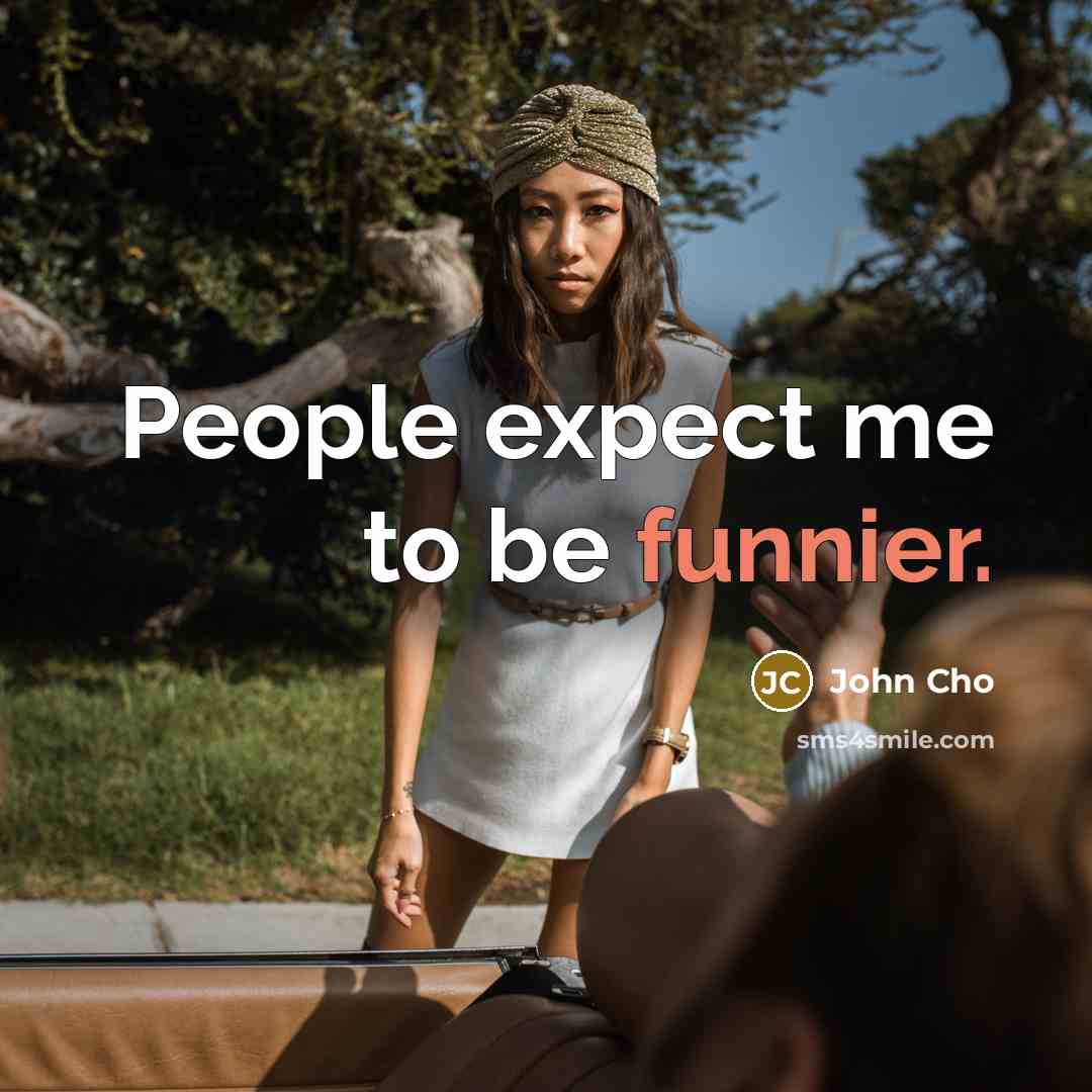 “People expect me to be funnier.” quote by John Cho