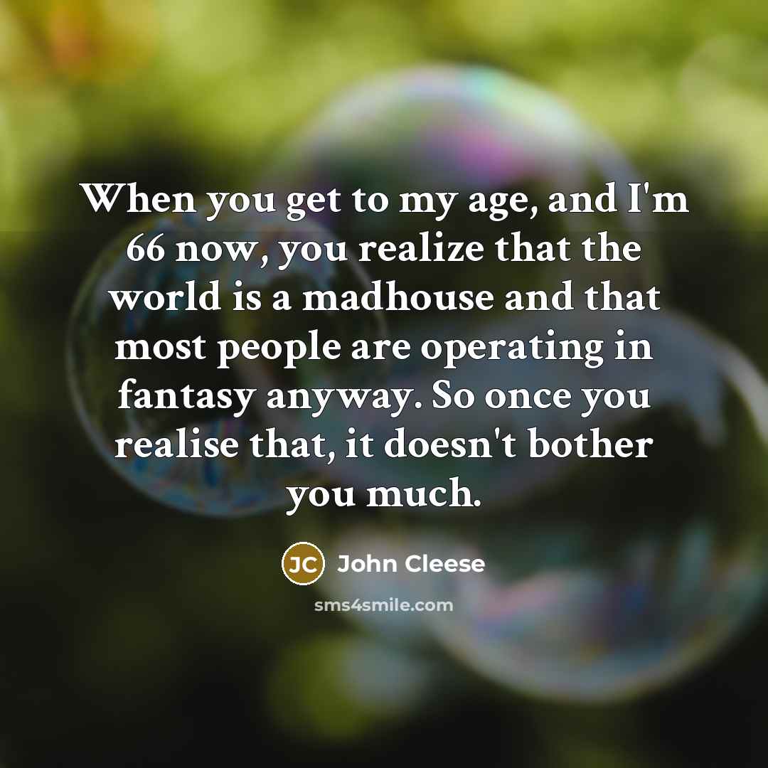 “When you get to my age, and I'm 66 now,…” quote by John Cleese