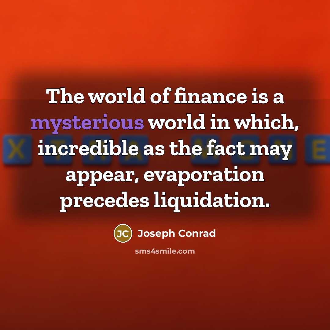 “The world of finance is a mysterious world in which,…” quote by Joseph Conrad