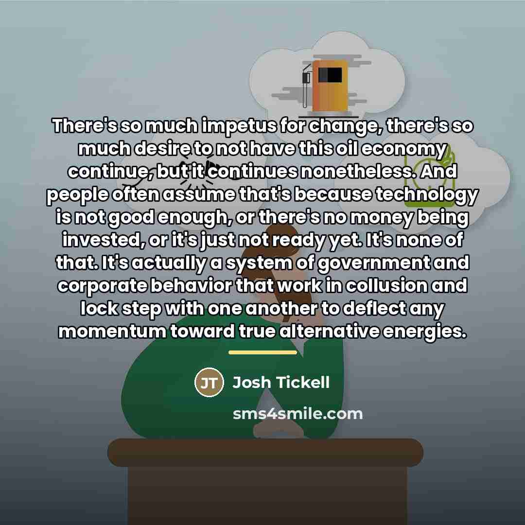 “There's so much impetus for change, there's so much desire…” quote by Josh Tickell