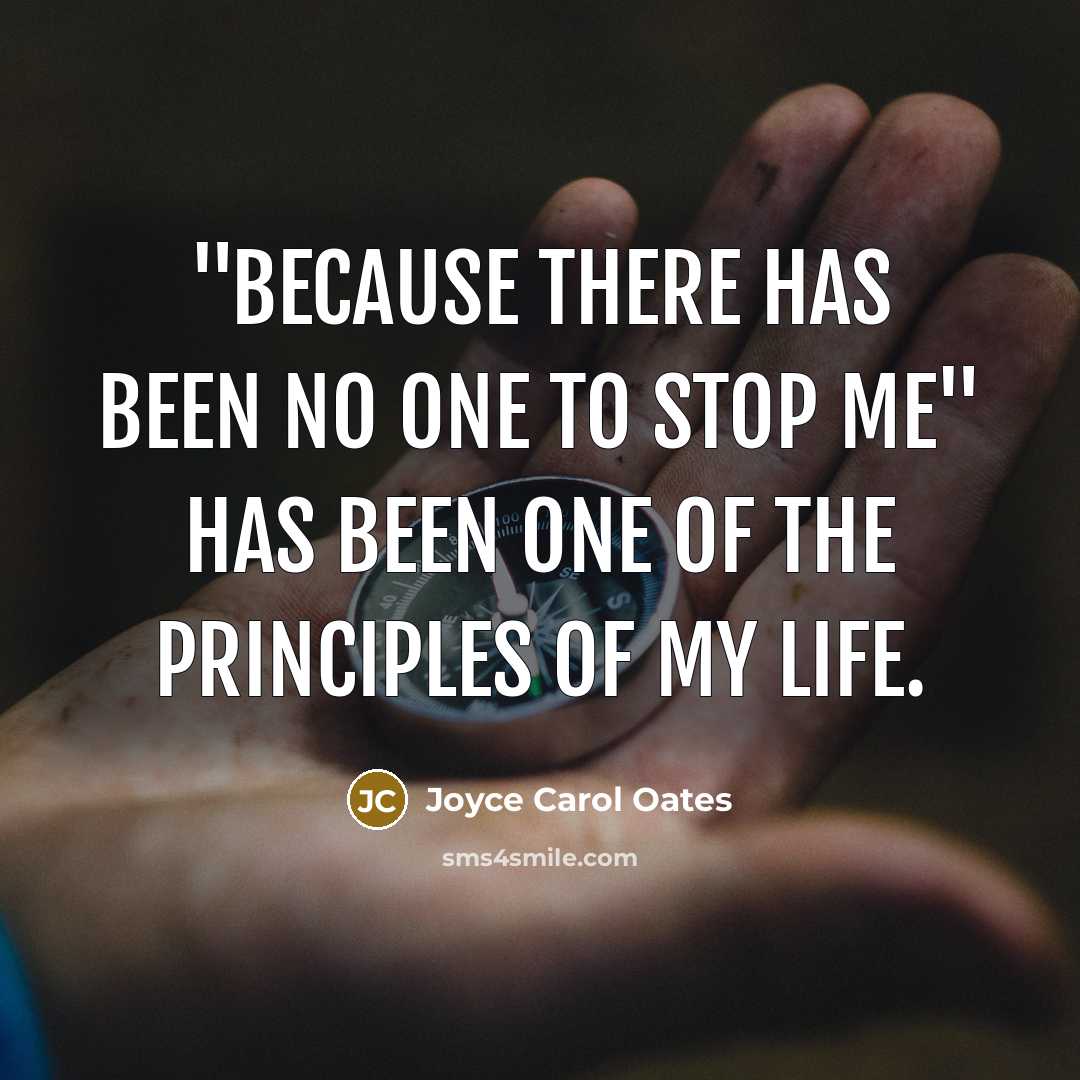 “"Because there has been no one to stop me" has…” quote by Joyce Carol Oates