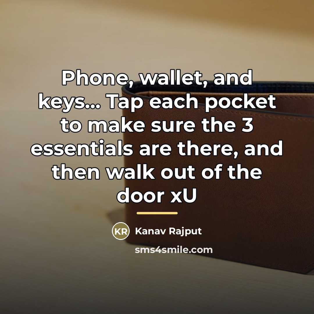 “Phone, wallet, and keys... Tap each pocket to make sure…” quote by Kanav Rajput