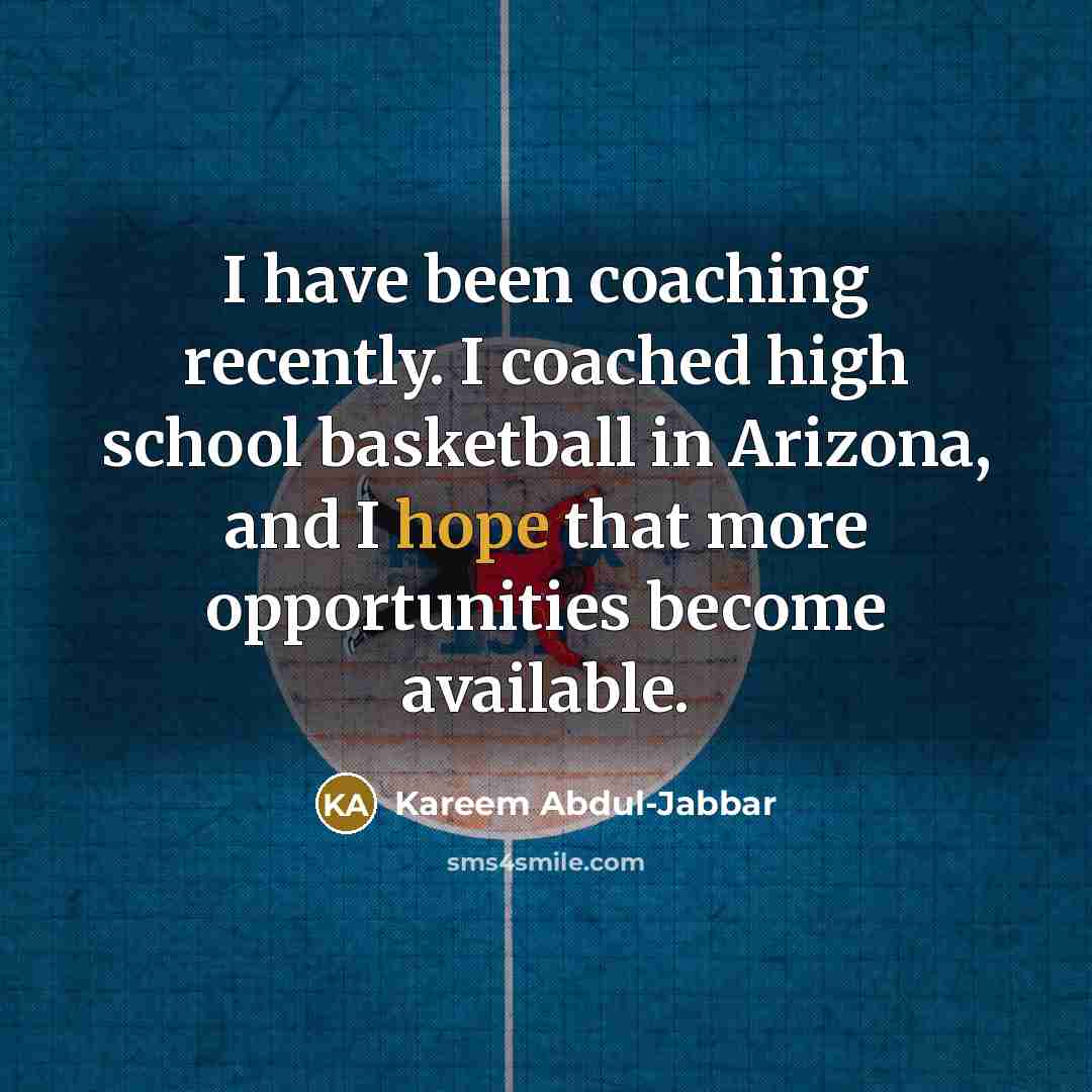 “I have been coaching recently. I coached high school basketball…” quote by Kareem Abdul-Jabbar