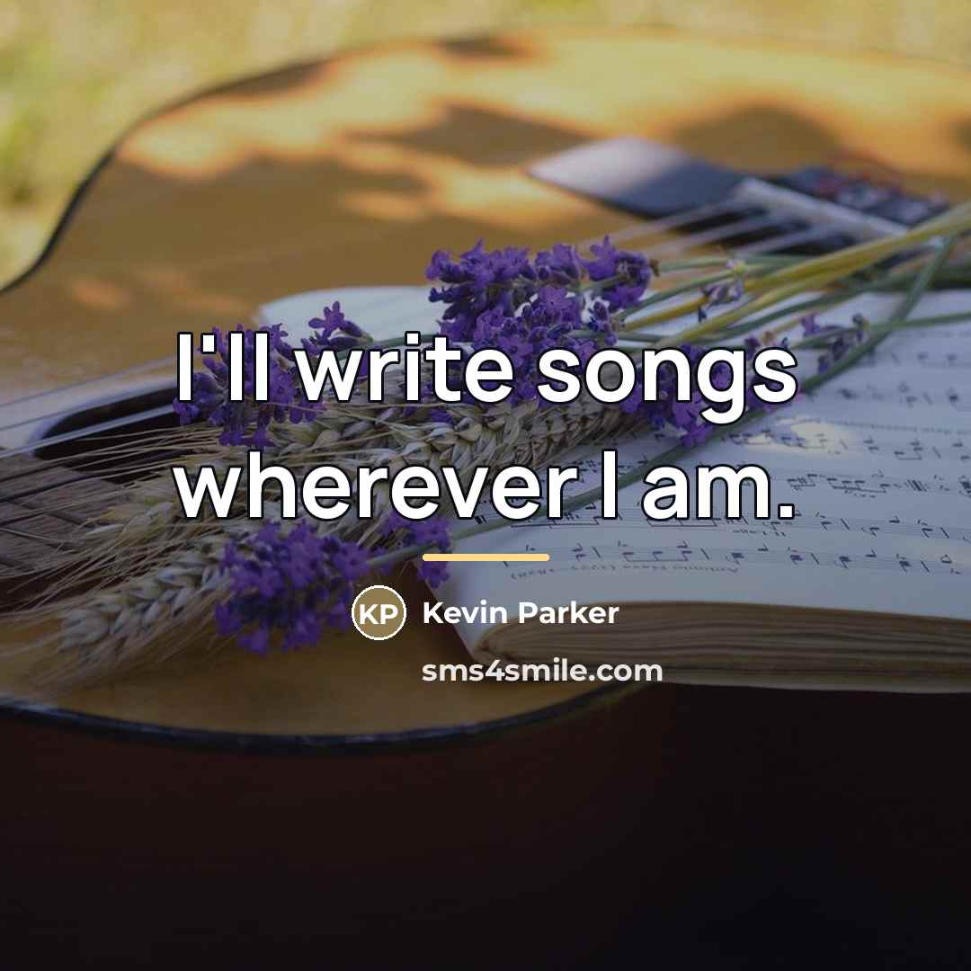 “I'll write songs wherever I am.…” quote by Kevin Parker