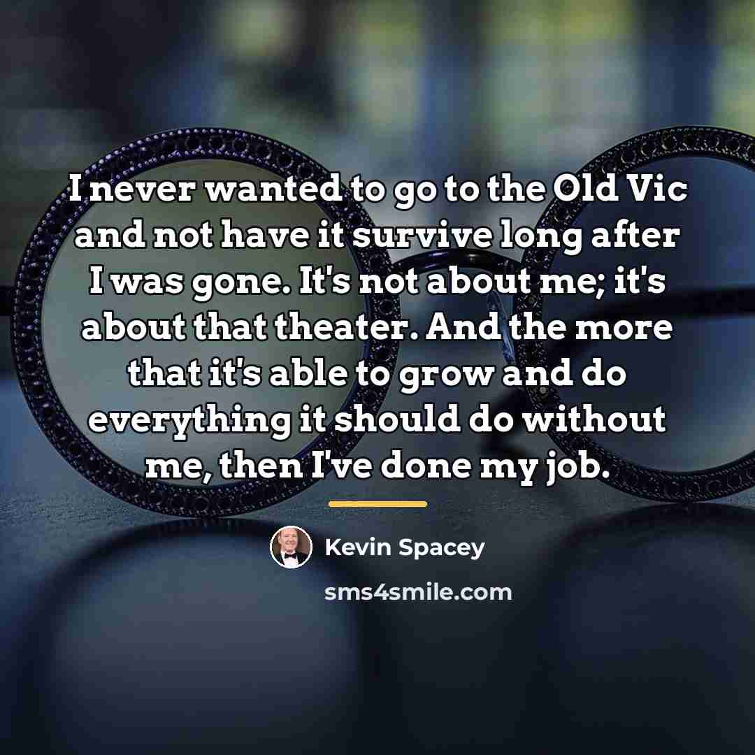 “I never wanted to go to the Old Vic and…” quote by Kevin Spacey
