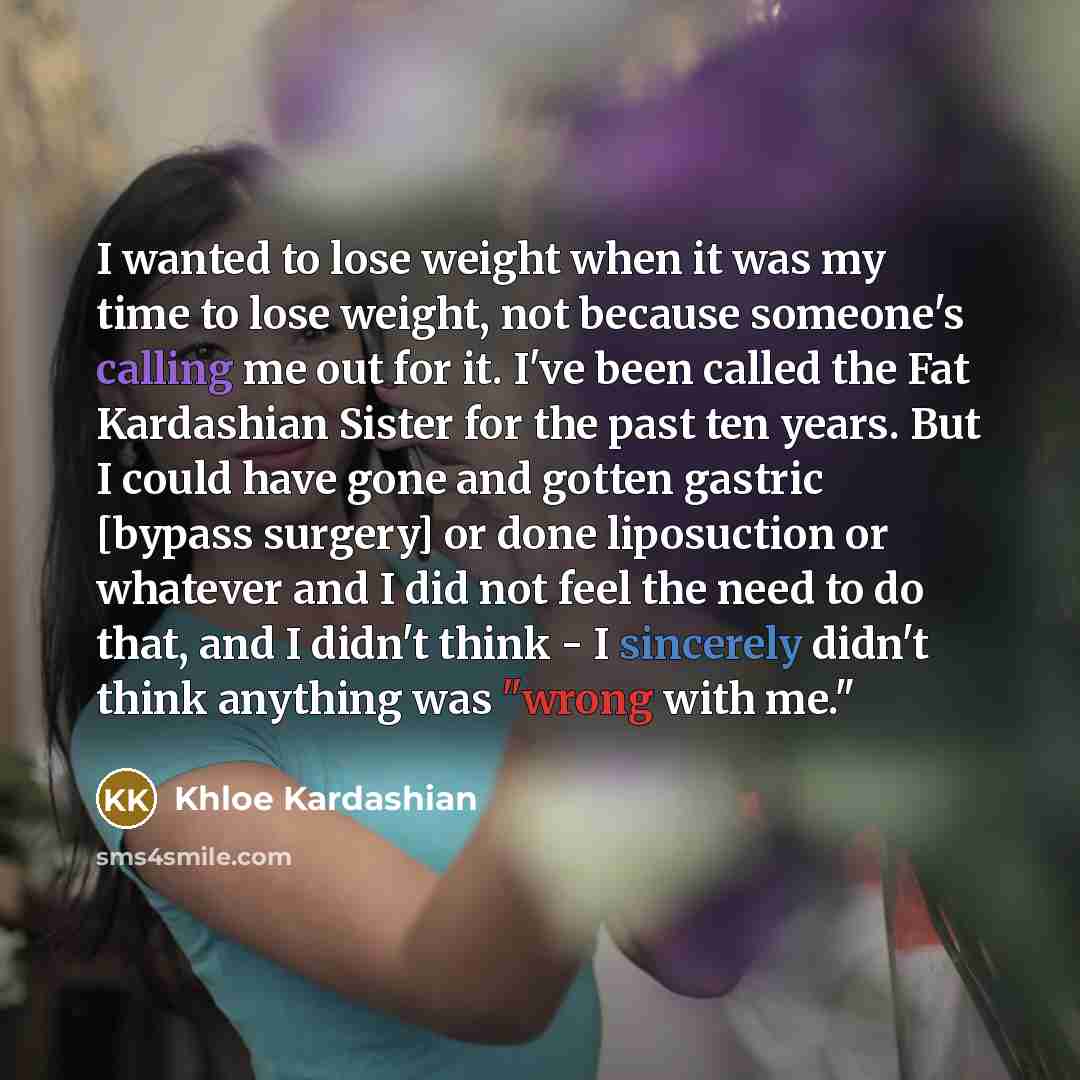 “I wanted to lose weight when it was my time…” quote by Khloe Kardashian