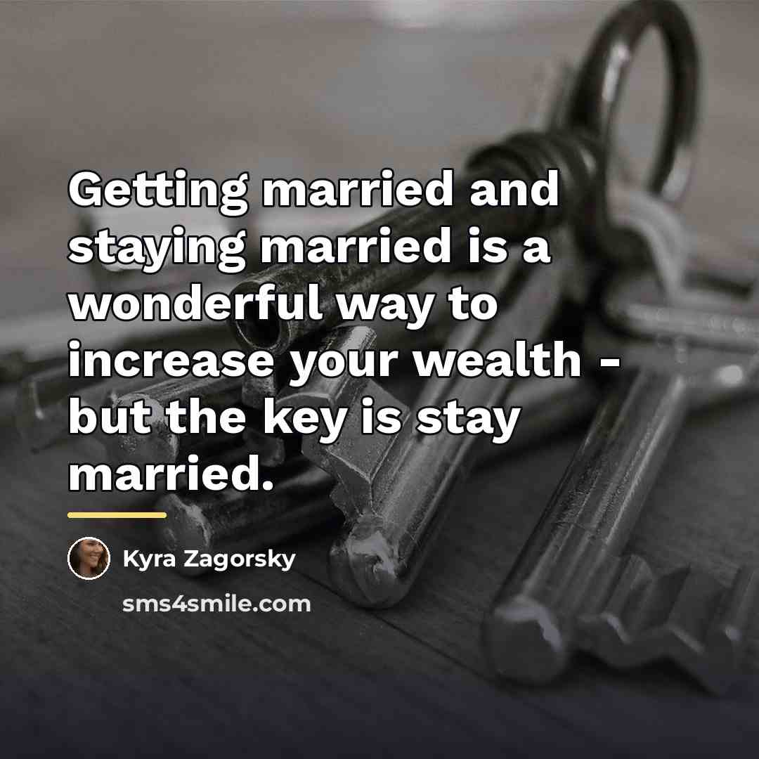 “Getting married and staying married is a wonderful way to…” quote by Kyra Zagorsky