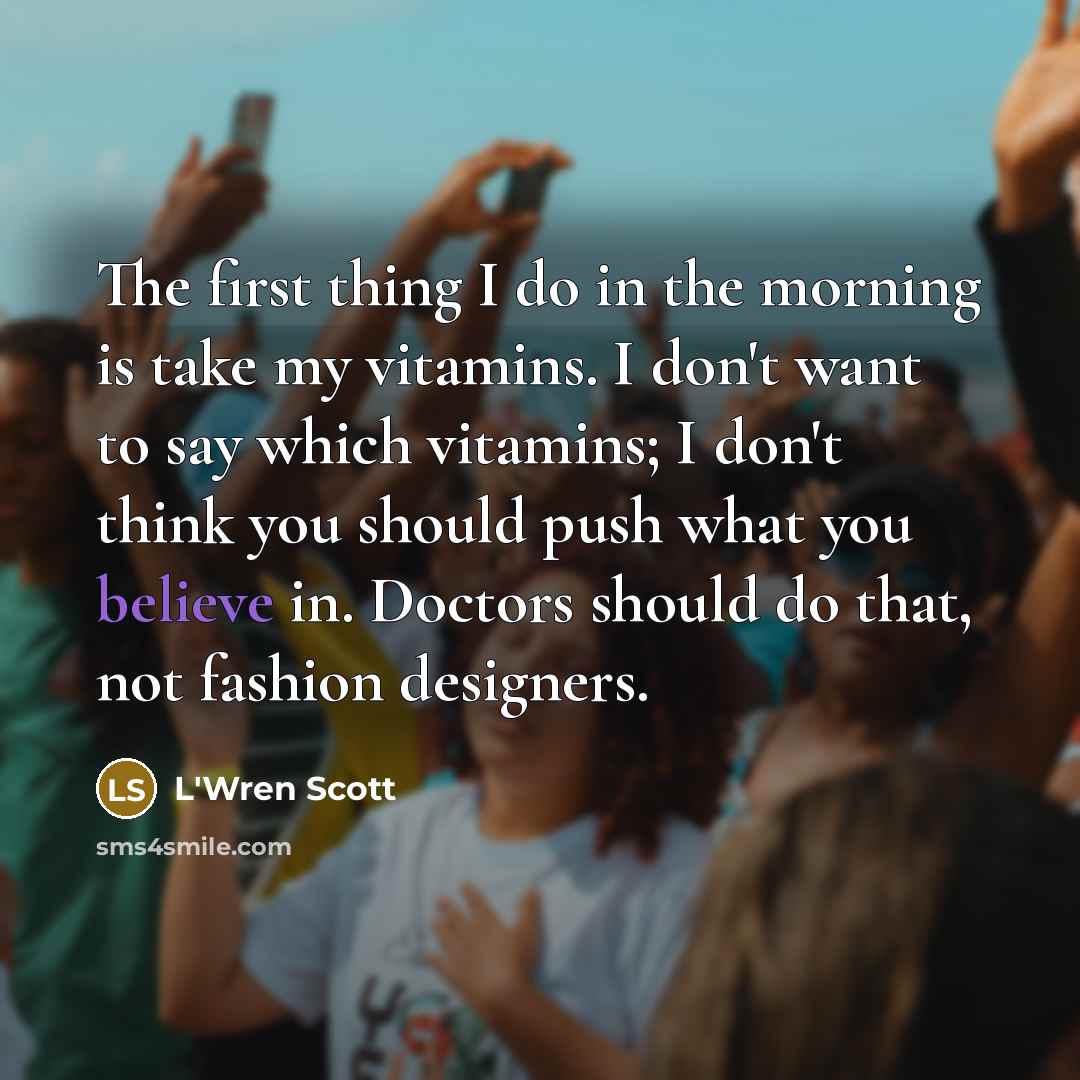 “The first thing I do in the morning is take…” quote by L'Wren Scott