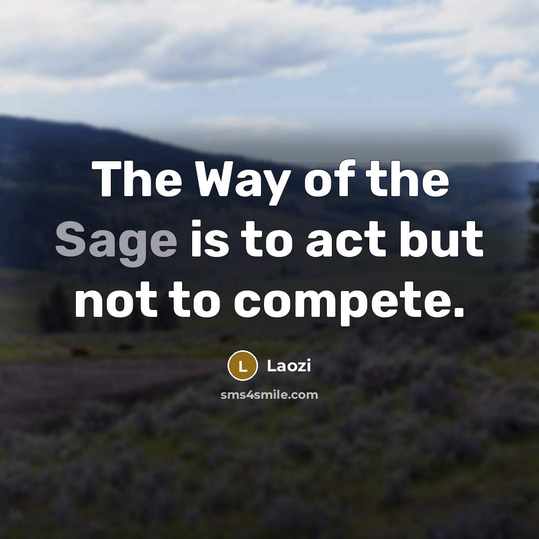 “The Way of the Sage is to act but not…” quote by Laozi
