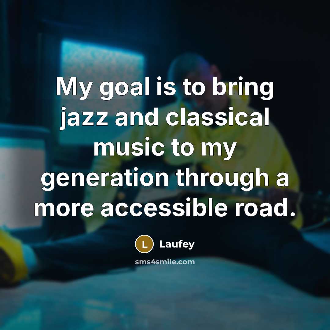 “My goal is to bring jazz and classical music to…” quote by Laufey