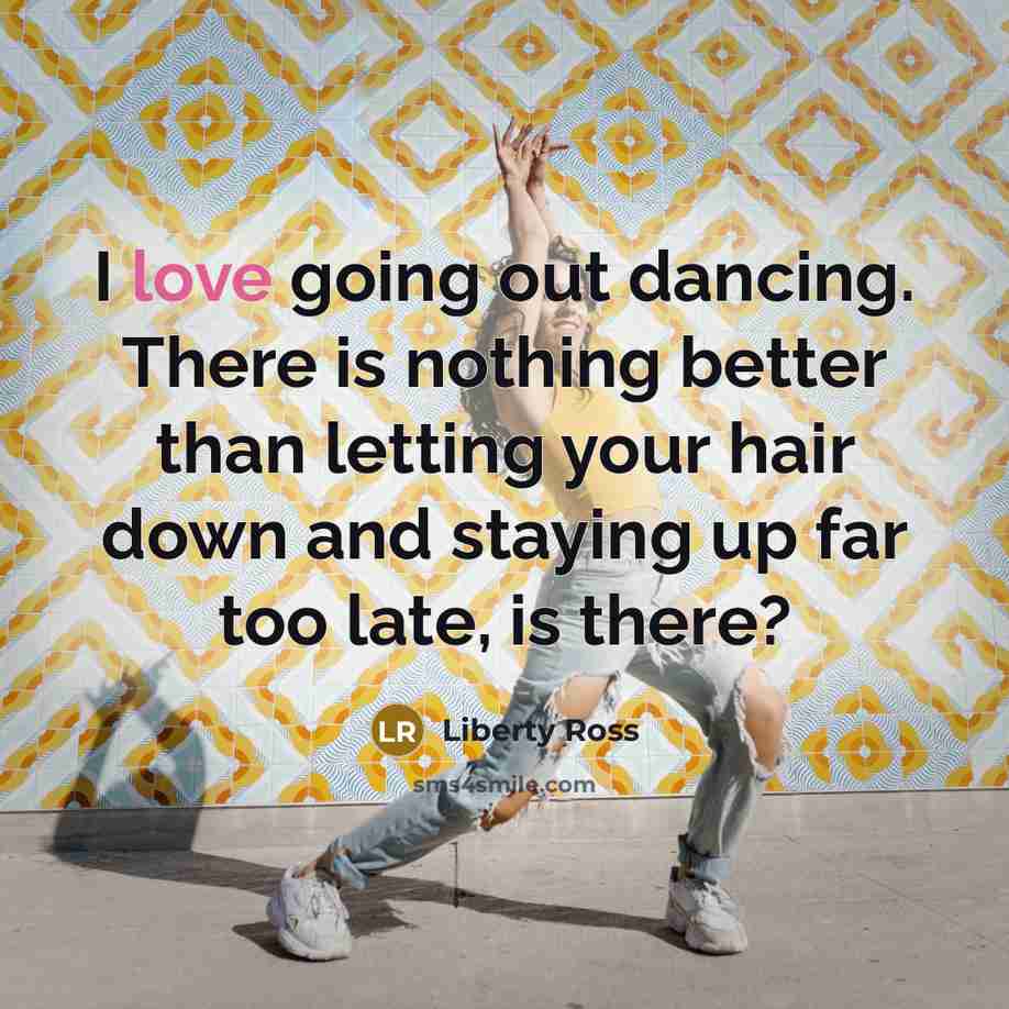 “I love going out dancing. There is nothing better than…” quote by Liberty Ross