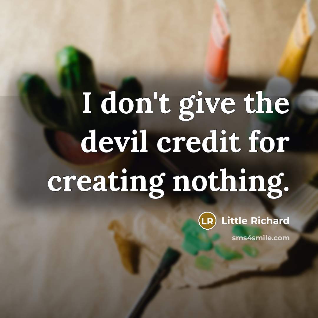 “I don't give the devil credit for creating nothing.…” quote by Little Richard