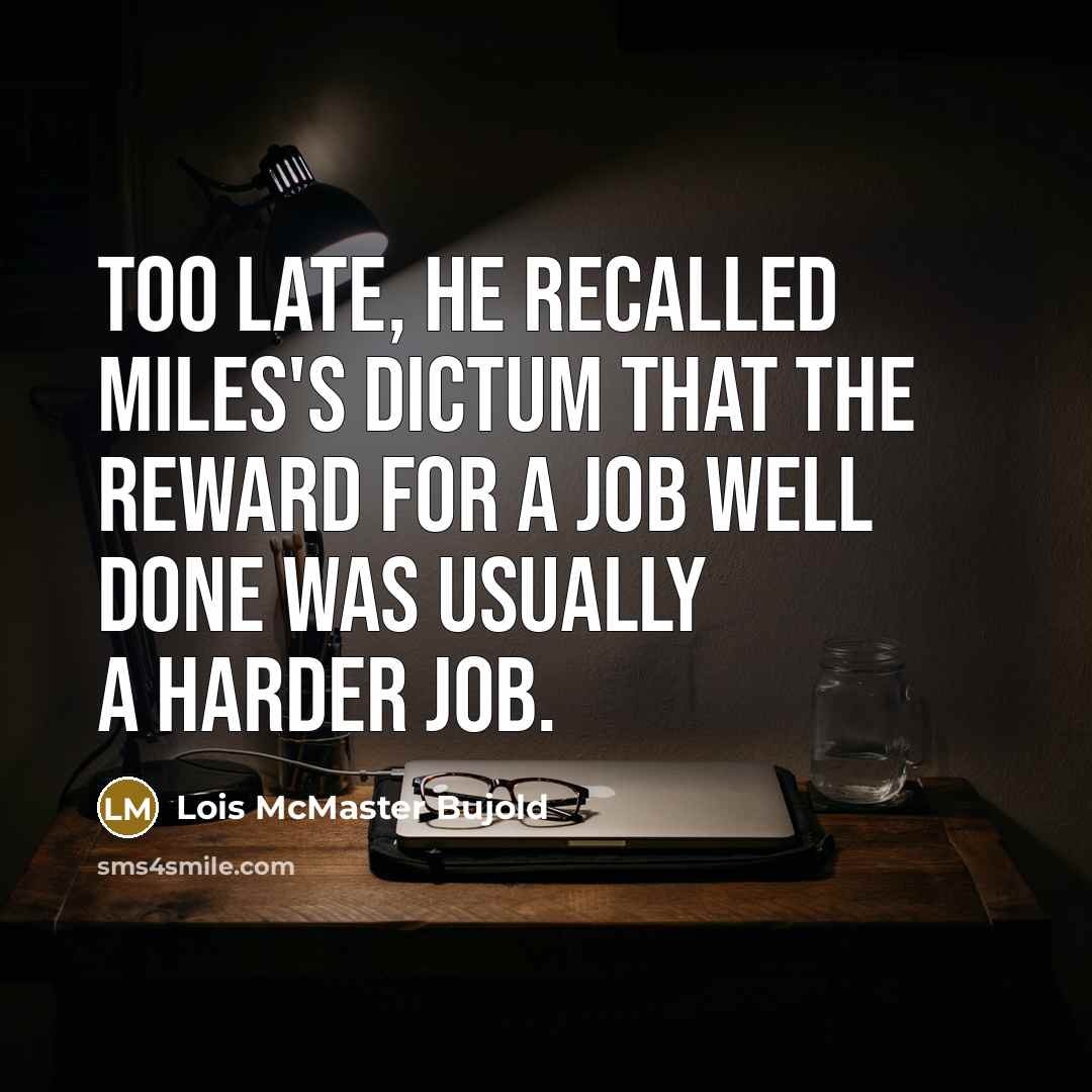 “Too late, he recalled Miles's dictum that the reward for…” quote by Lois McMaster Bujold
