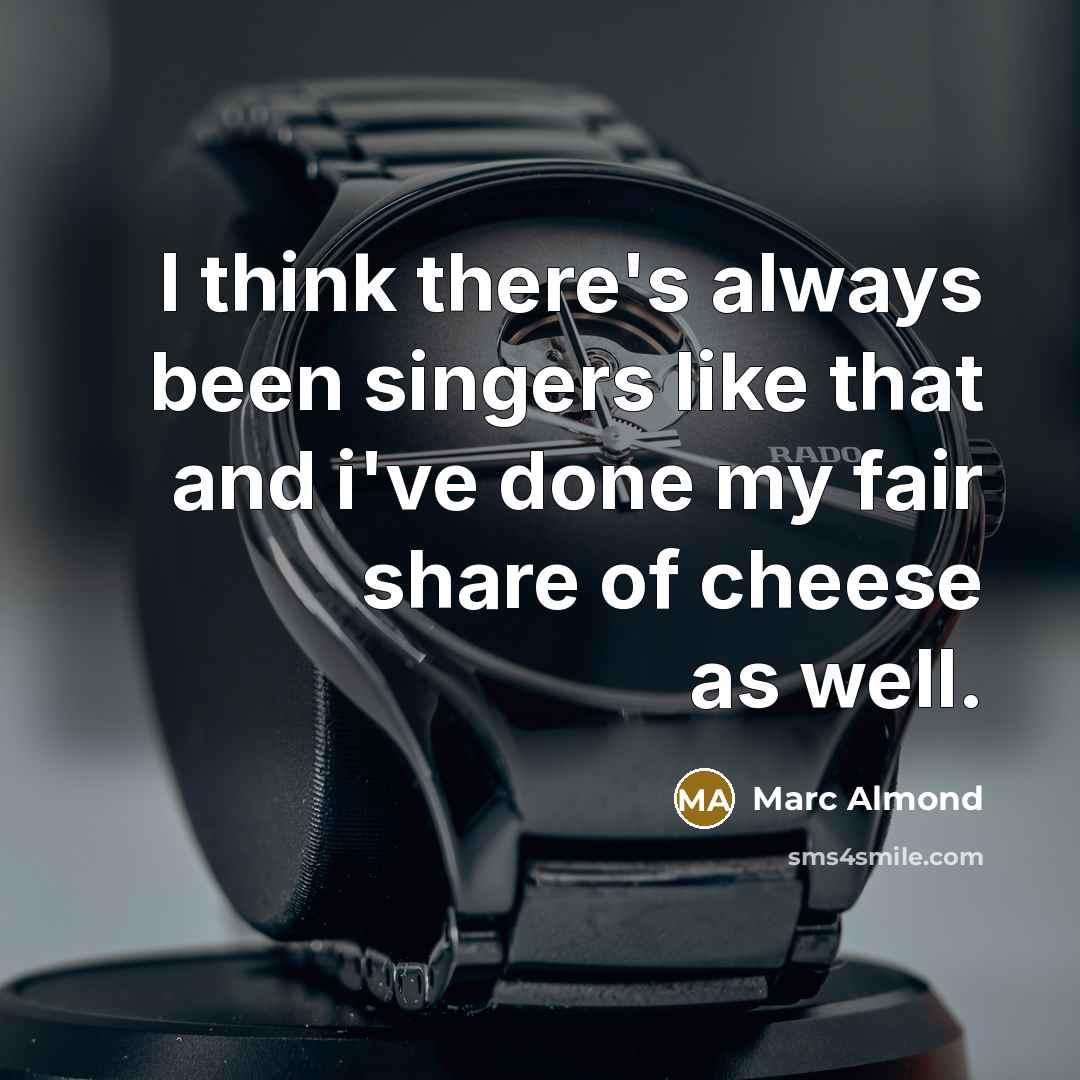 “I think there's always been singers like that and i've…” quote by Marc Almond