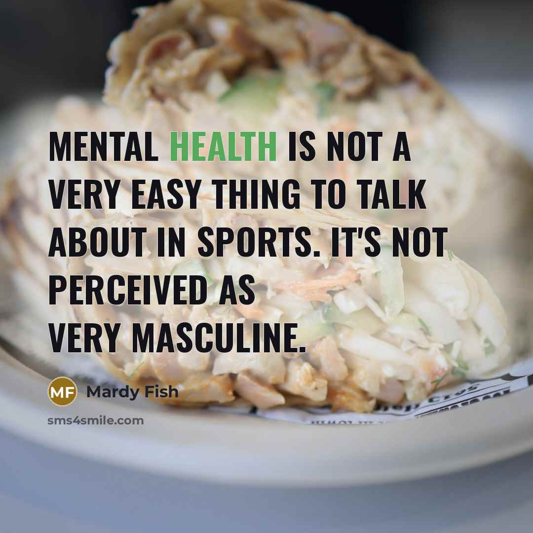 “Mental health is not a very easy thing to talk…” quote by Mardy Fish