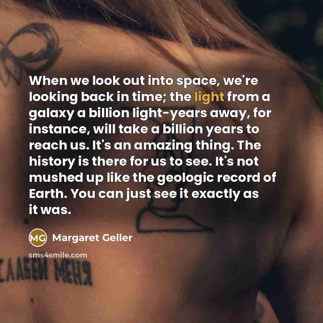 “When we look out into space, we're looking back in…” quote by Margaret Geller