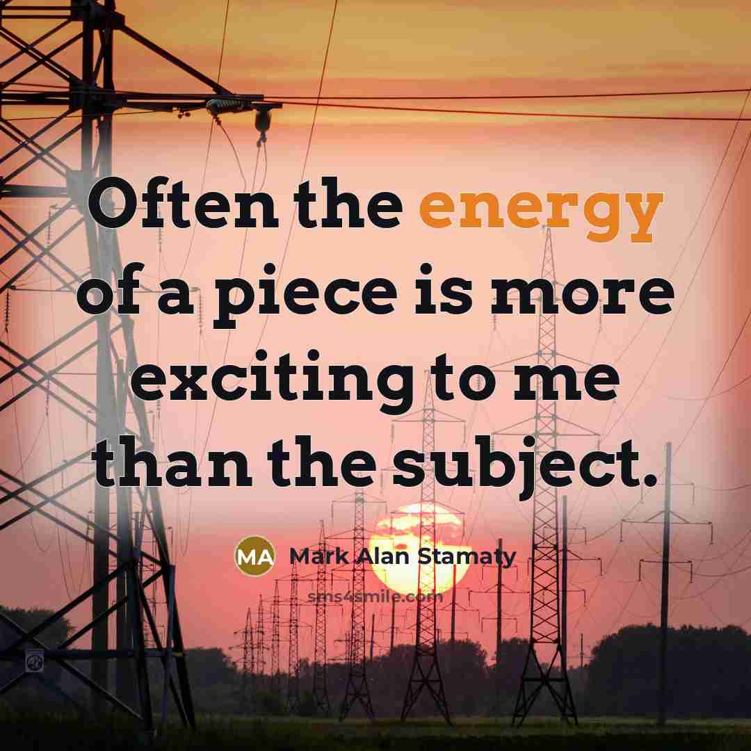 “Often the energy of a piece is more exciting to…” quote by Mark Alan Stamaty
