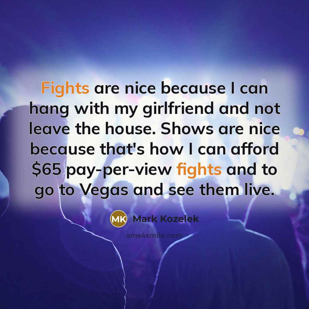 “Fights are nice because I can hang with my girlfriend…” quote by Mark Kozelek
