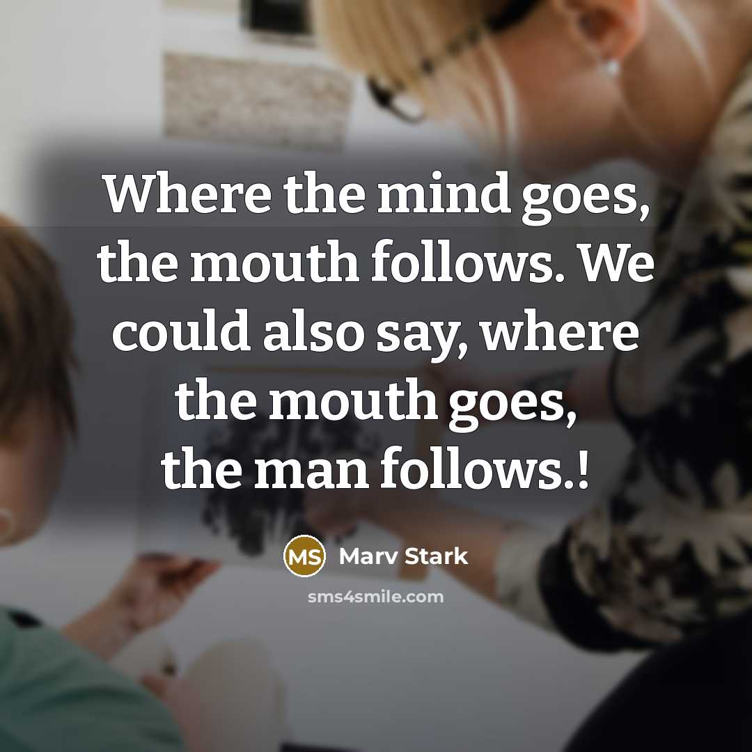“Where the mind goes, the mouth follows. We could also…” quote by Marv Stark